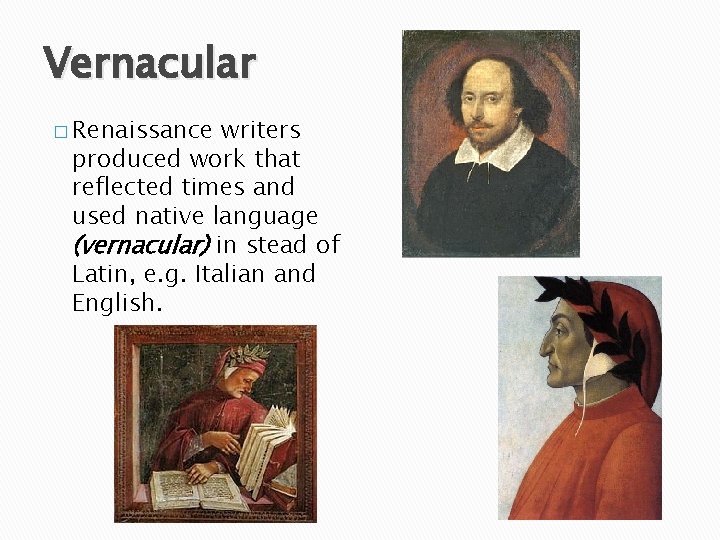 Vernacular � Renaissance writers produced work that reflected times and used native language (vernacular)