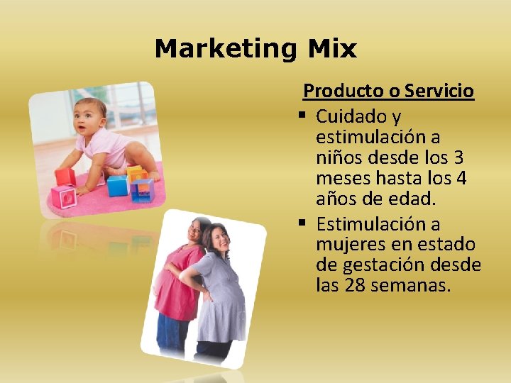 Marketing Mix Producto o Servicio § Cuidado y estimulación a niños desde los 3