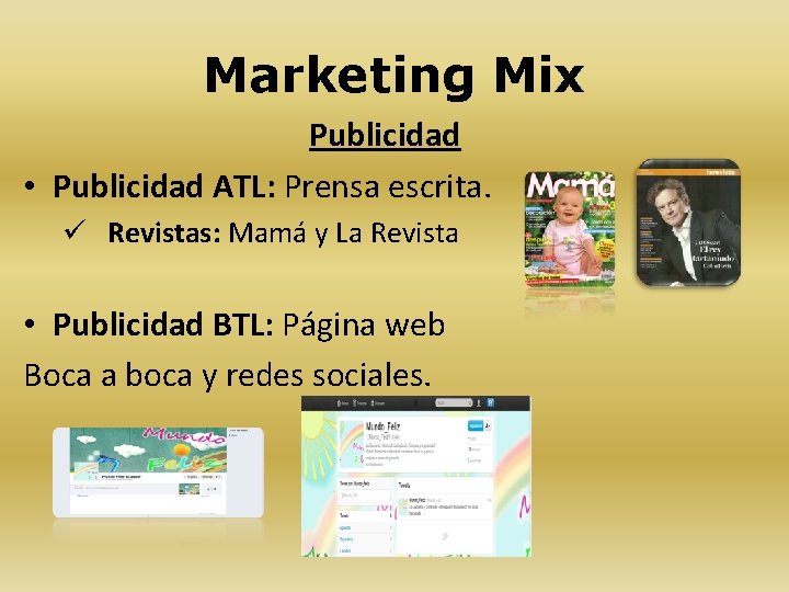 Marketing Mix Publicidad • Publicidad ATL: Prensa escrita. ü Revistas: Mamá y La Revista