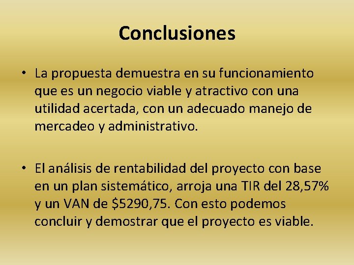 Conclusiones • La propuesta demuestra en su funcionamiento que es un negocio viable y