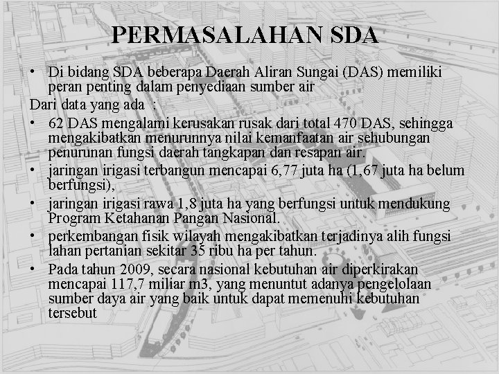 PERMASALAHAN SDA • Di bidang SDA beberapa Daerah Aliran Sungai (DAS) memiliki peran penting