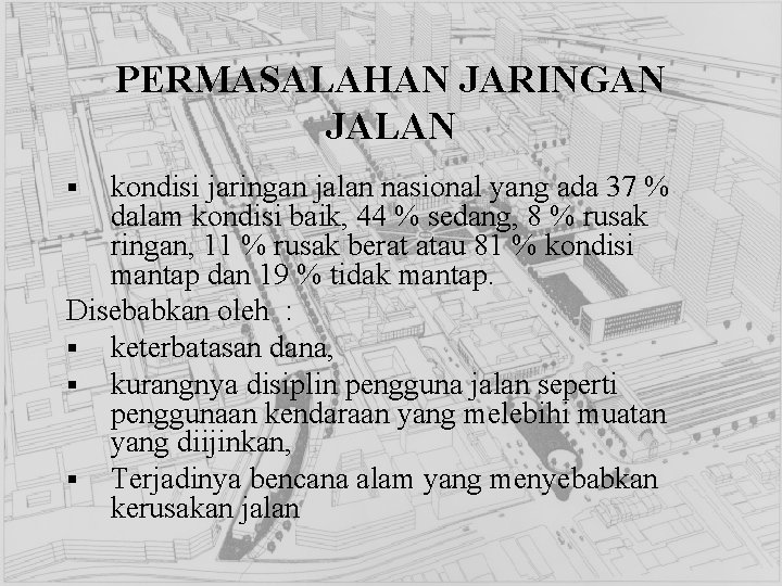 PERMASALAHAN JARINGAN JALAN kondisi jaringan jalan nasional yang ada 37 % dalam kondisi baik,