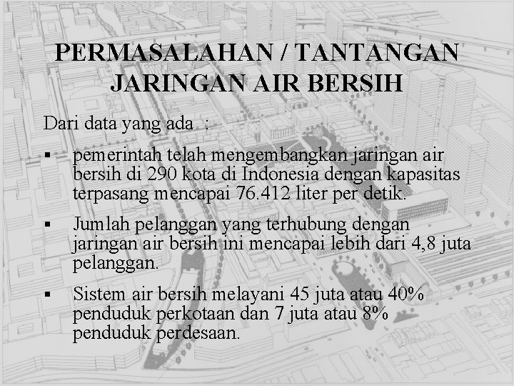 PERMASALAHAN / TANTANGAN JARINGAN AIR BERSIH Dari data yang ada : § pemerintah telah