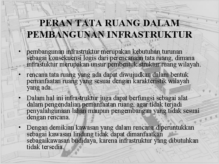 PERAN TATA RUANG DALAM PEMBANGUNAN INFRASTRUKTUR • pembangunan infrastruktur merupakan kebutuhan turunan sebagai konsekuensi