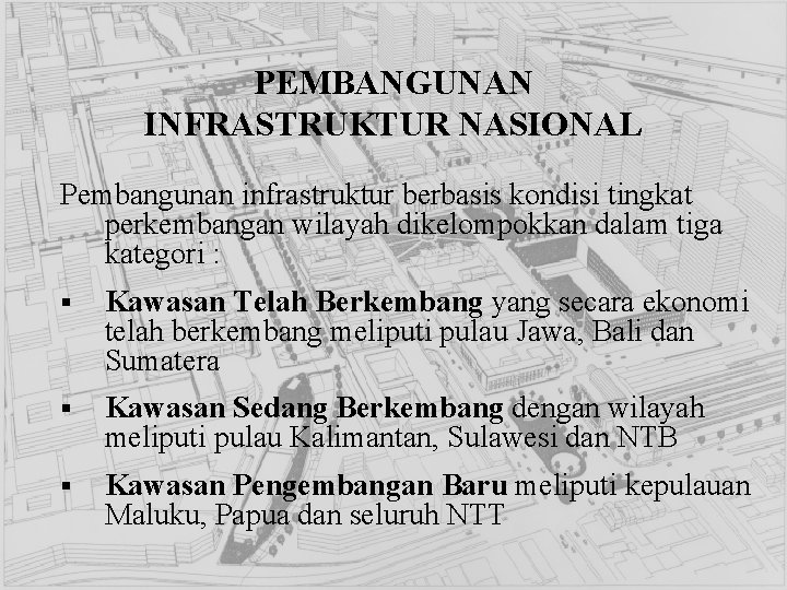 PEMBANGUNAN INFRASTRUKTUR NASIONAL Pembangunan infrastruktur berbasis kondisi tingkat perkembangan wilayah dikelompokkan dalam tiga kategori