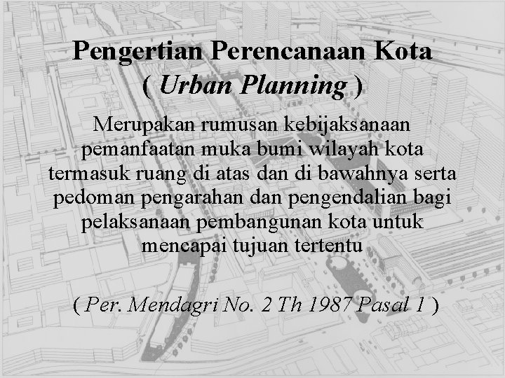 Pengertian Perencanaan Kota ( Urban Planning ) Merupakan rumusan kebijaksanaan pemanfaatan muka bumi wilayah