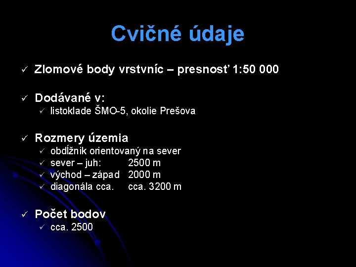 Cvičné údaje ü Zlomové body vrstvníc – presnosť 1: 50 000 ü Dodávané v: