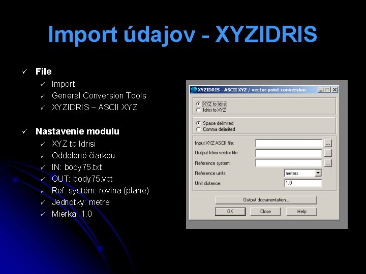 Import údajov - XYZIDRIS ü File ü ü Import General Conversion Tools XYZIDRIS –