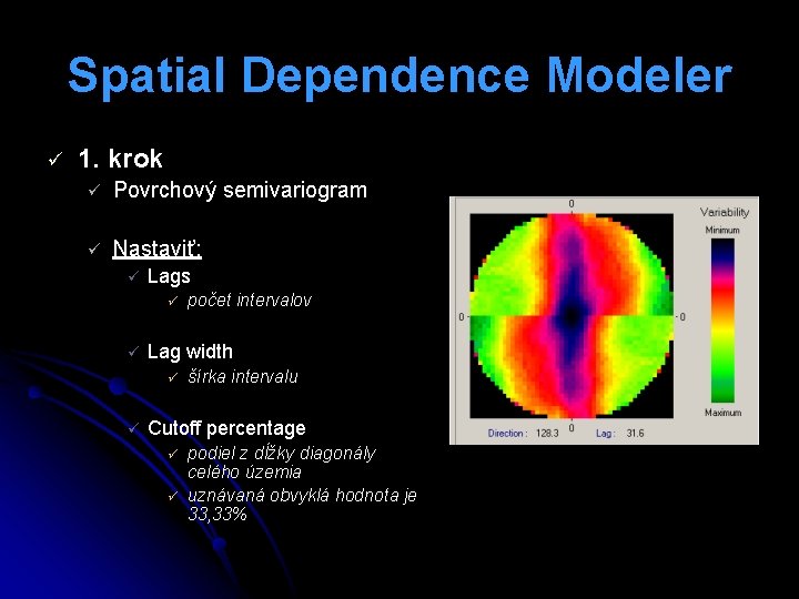 Spatial Dependence Modeler ü 1. krok ü Povrchový semivariogram ü Nastaviť: ü Lags ü