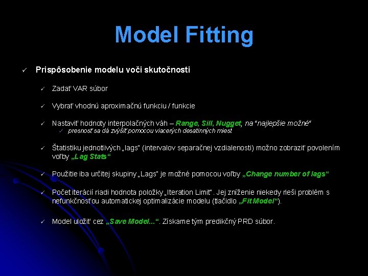 Model Fitting ü Prispôsobenie modelu voči skutočnosti ü Zadať VAR súbor ü Vybrať vhodnú