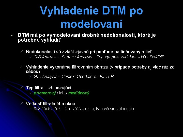 Vyhladenie DTM po modelovaní ü DTM má po vymodelovaní drobné nedokonalosti, ktoré je potrebné