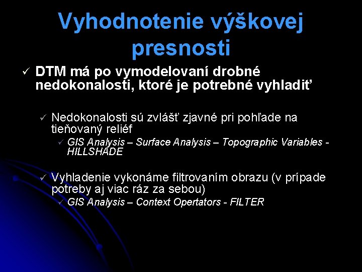 Vyhodnotenie výškovej presnosti ü DTM má po vymodelovaní drobné nedokonalosti, ktoré je potrebné vyhladiť