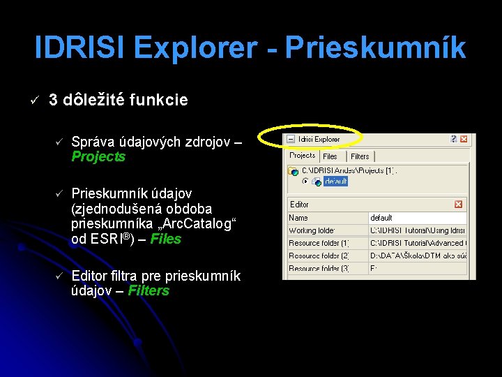 IDRISI Explorer - Prieskumník ü 3 dôležité funkcie ü Správa údajových zdrojov – Projects