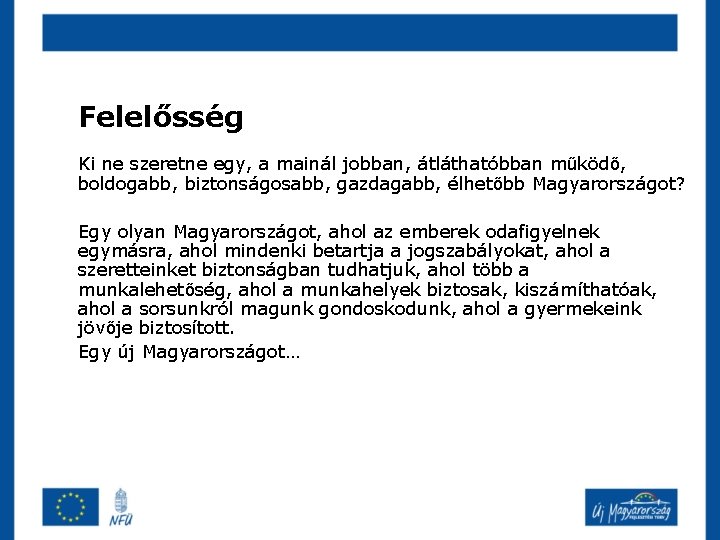 Felelősség Ki ne szeretne egy, a mainál jobban, átláthatóbban működő, boldogabb, biztonságosabb, gazdagabb, élhetőbb