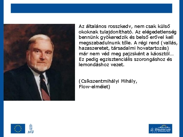 Az általános rosszkedv, nem csak külső okoknak tulajdonítható. Az elégedetlenség bennünk gyökeredzik és belső