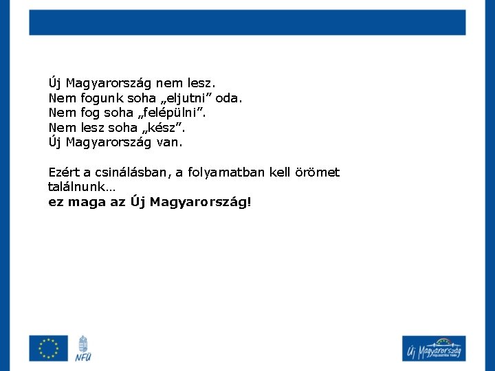 Új Magyarország nem lesz. Nem fogunk soha „eljutni” oda. Nem fog soha „felépülni”. Nem