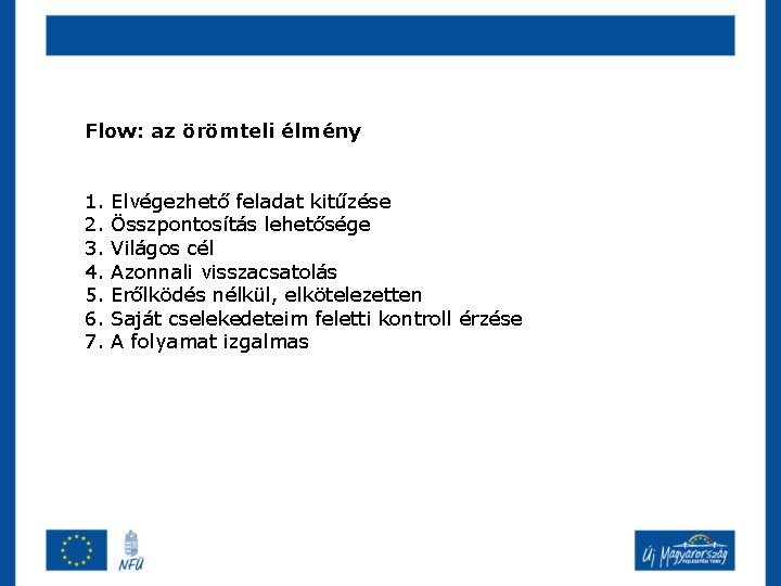 Flow: az örömteli élmény 1. 2. 3. 4. 5. 6. 7. Elvégezhető feladat kitűzése