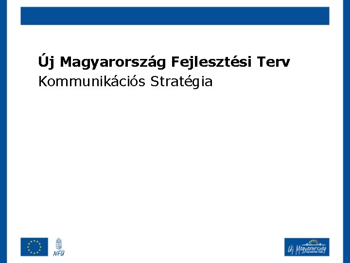 Új Magyarország Fejlesztési Terv Kommunikációs Stratégia 