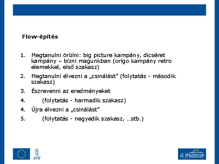 Flow-építés 1. Megtanulni örülni: big picture kampány, dicséret kampány – bízni magunkban (origo kampány