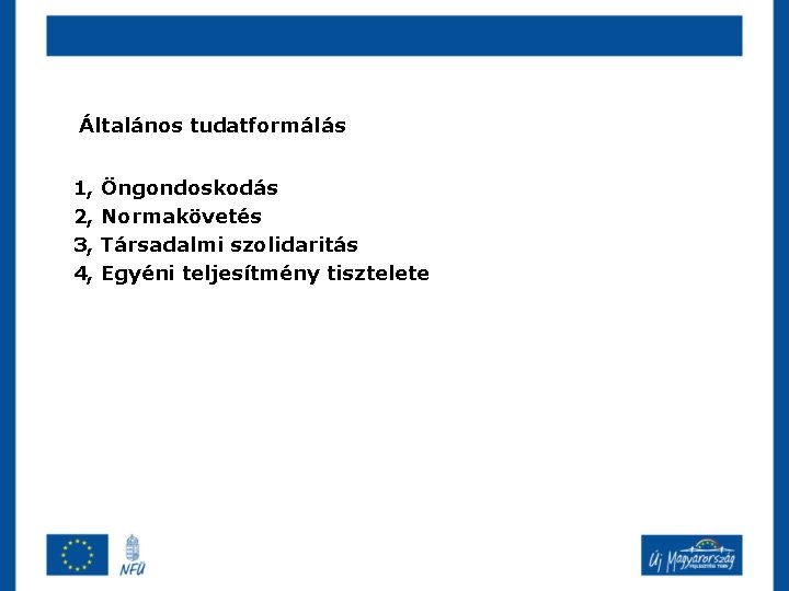 Általános tudatformálás 1, 2, 3, 4, Öngondoskodás Normakövetés Társadalmi szolidaritás Egyéni teljesítmény tisztelete 