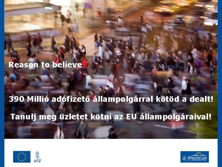 Reason to believe 390 Millió adófizető állampolgárral kötöd a dealt! Tanulj meg üzletet kötni