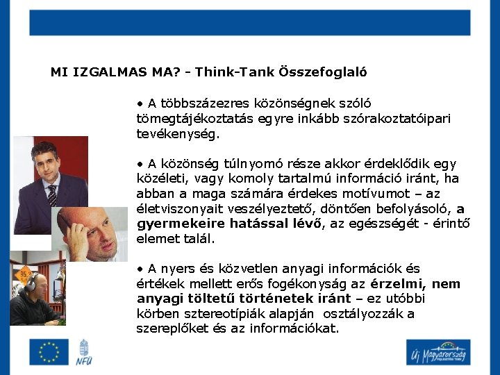 MI IZGALMAS MA? - Think-Tank Összefoglaló • A többszázezres közönségnek szóló tömegtájékoztatás egyre inkább