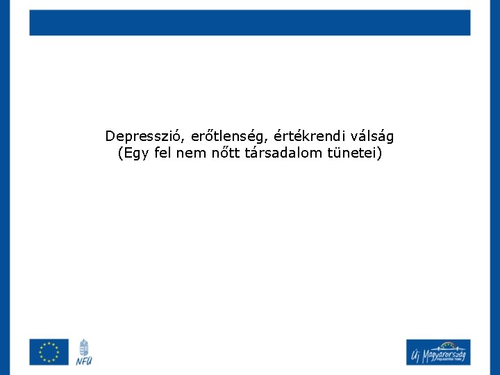 Depresszió, erőtlenség, értékrendi válság (Egy fel nem nőtt társadalom tünetei) 