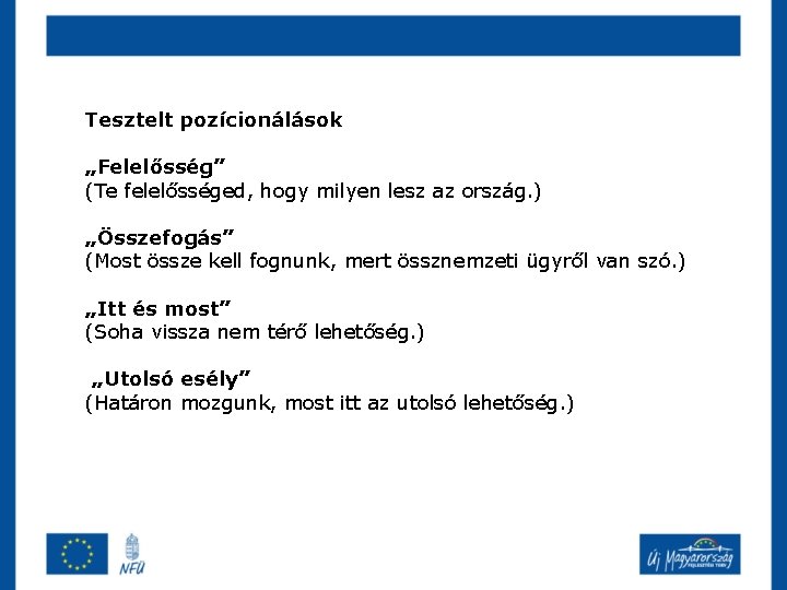 Tesztelt pozícionálások „Felelősség” (Te felelősséged, hogy milyen lesz az ország. ) „Összefogás” (Most össze