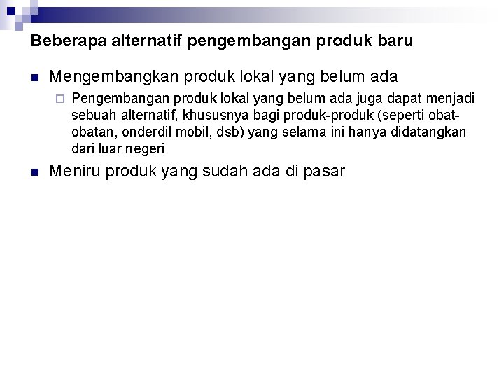 Beberapa alternatif pengembangan produk baru n Mengembangkan produk lokal yang belum ada ¨ n