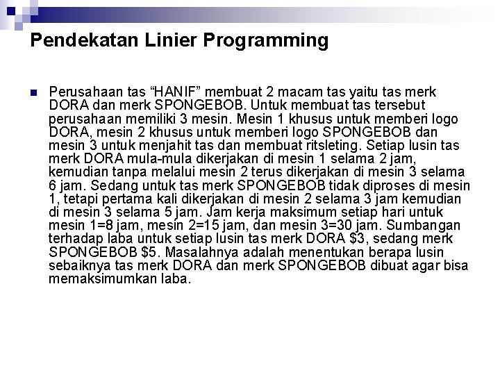 Pendekatan Linier Programming n Perusahaan tas “HANIF” membuat 2 macam tas yaitu tas merk