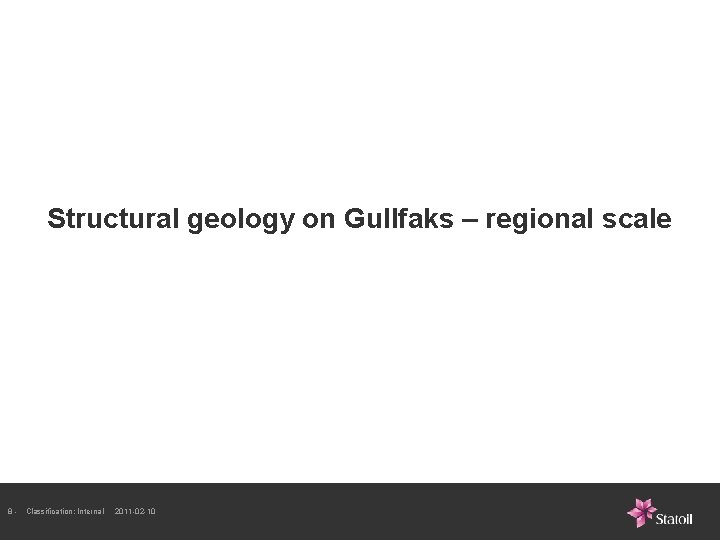 Structural geology on Gullfaks – regional scale 8 - Classification: Internal 2011 -02 -10 Structural geology on Gullfaks – regional scale 8 - Classification: Internal 2011 -02 -10