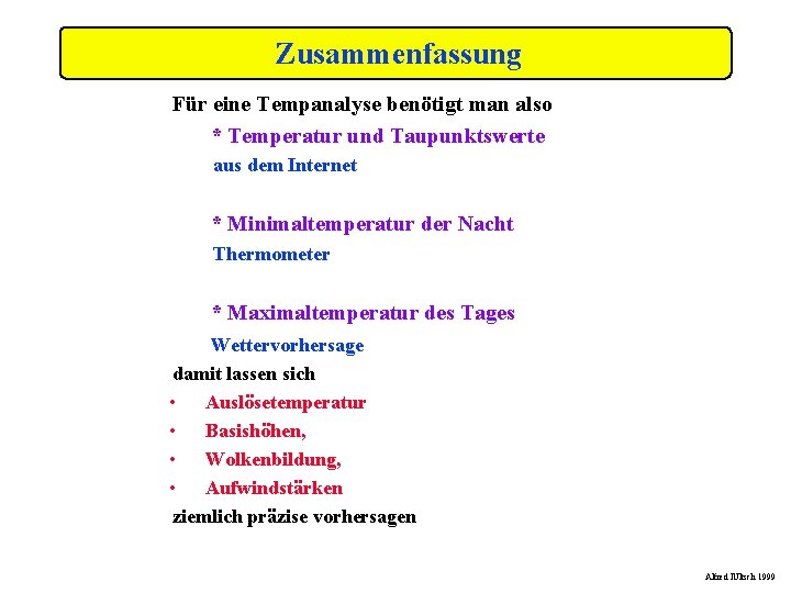 Zusammenfassung Für eine Tempanalyse benötigt man also * Temperatur und Taupunktswerte aus dem Internet