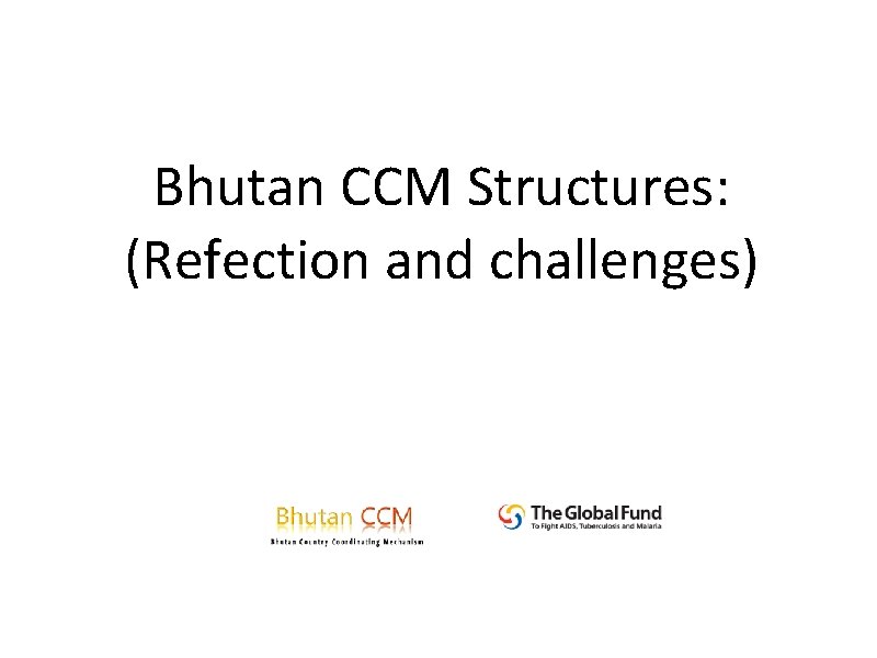 Bhutan CCM Structures: (Refection and challenges) 