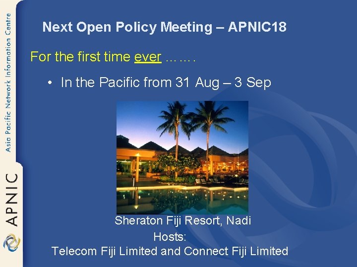 Next Open Policy Meeting – APNIC 18 For the first time ever ……. •