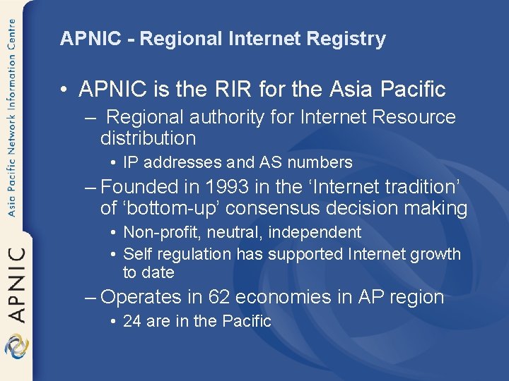 APNIC - Regional Internet Registry • APNIC is the RIR for the Asia Pacific