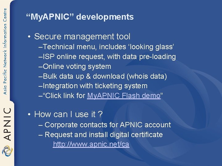 “My. APNIC” developments • Secure management tool –Technical menu, includes ‘looking glass’ –ISP online