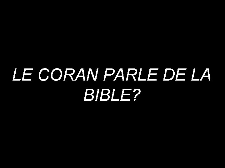 LE CORAN PARLE DE LA BIBLE? 