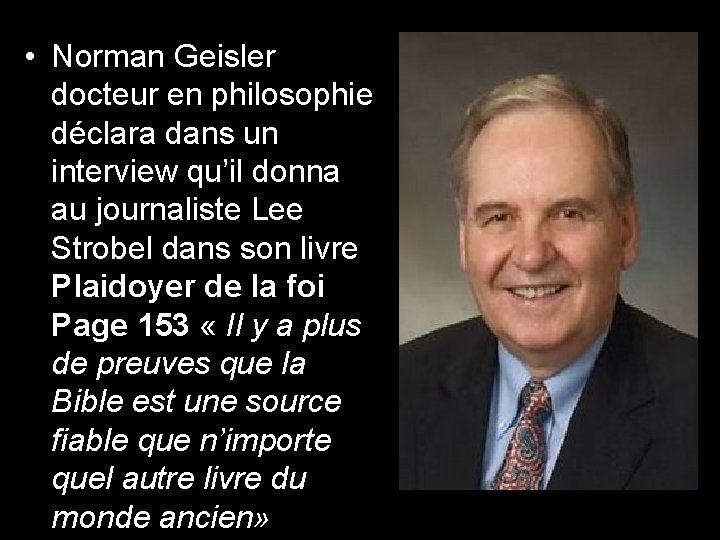  • Norman Geisler docteur en philosophie déclara dans un interview qu’il donna au