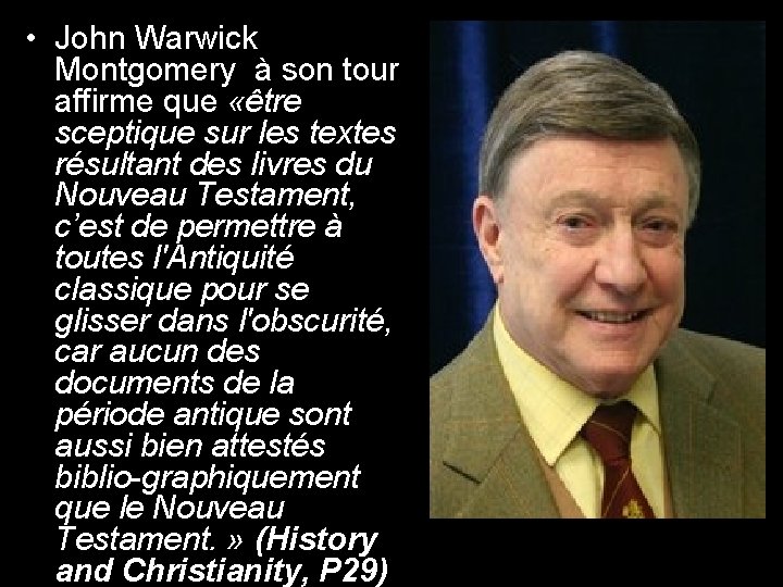  • John Warwick Montgomery à son tour affirme que «être sceptique sur les