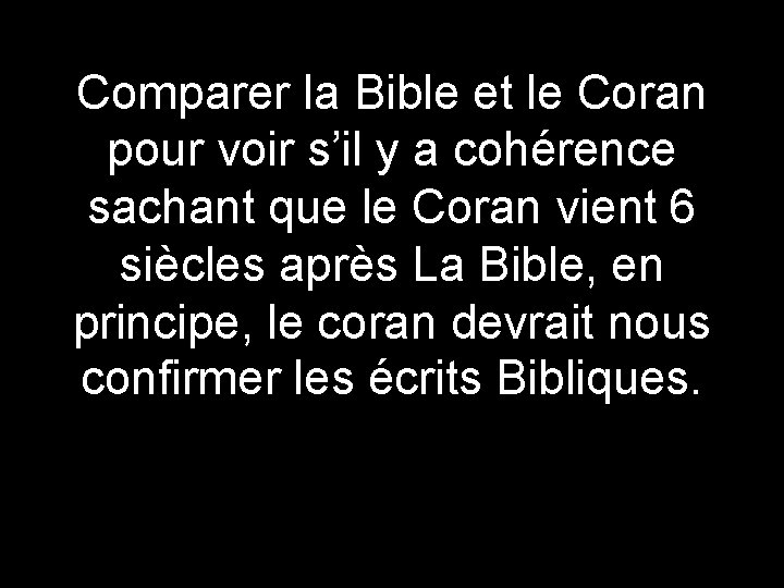 Comparer la Bible et le Coran pour voir s’il y a cohérence sachant que