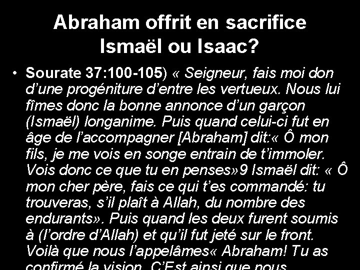 Abraham offrit en sacrifice Ismaël ou Isaac? • Sourate 37: 100 -105) « Seigneur,