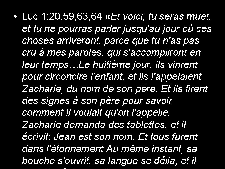  • Luc 1: 20, 59, 63, 64 «Et voici, tu seras muet, et