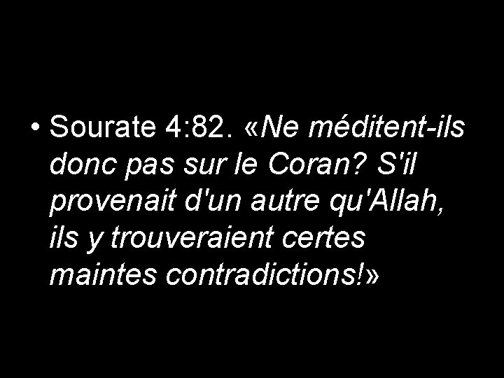  • Sourate 4: 82. «Ne méditent-ils donc pas sur le Coran? S'il provenait