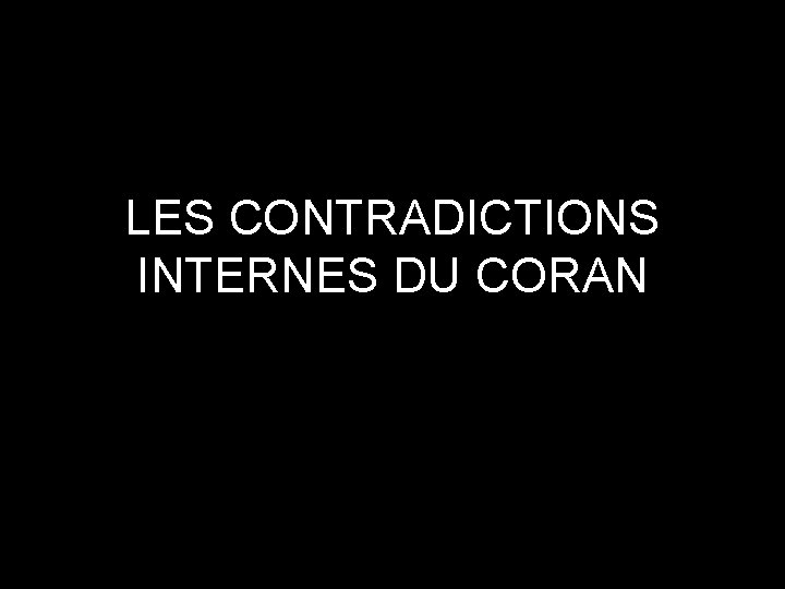 LES CONTRADICTIONS INTERNES DU CORAN 