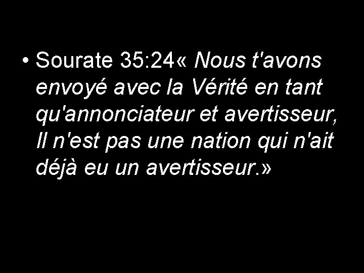  • Sourate 35: 24 « Nous t'avons envoyé avec la Vérité en tant