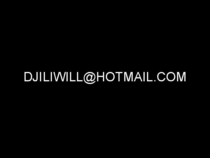 DJILIWILL@HOTMAIL. COM 