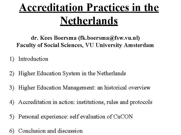 Accreditation Practices in the Netherlands dr. Kees Boersma (fk. boersma@fsw. vu. nl) Faculty of