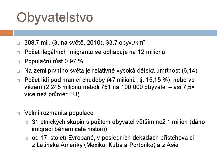 Obyvatelstvo 308, 7 mil. (3. na světě, 2010), 33, 7 obyv. /km² Počet ilegálních