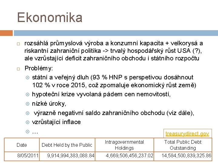 Ekonomika rozsáhlá průmyslová výroba a konzumní kapacita + velkorysá a riskantní zahraniční politika ->