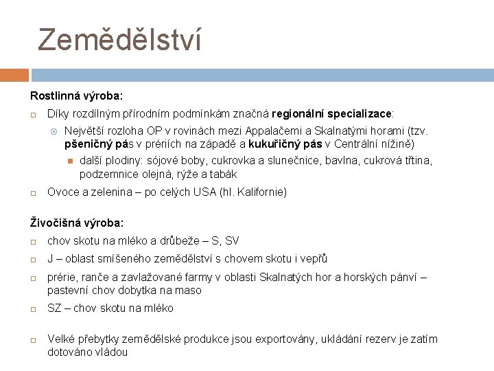 Zemědělství Rostlinná výroba: Díky rozdílným přírodním podmínkám značná regionální specializace: Největší rozloha OP v